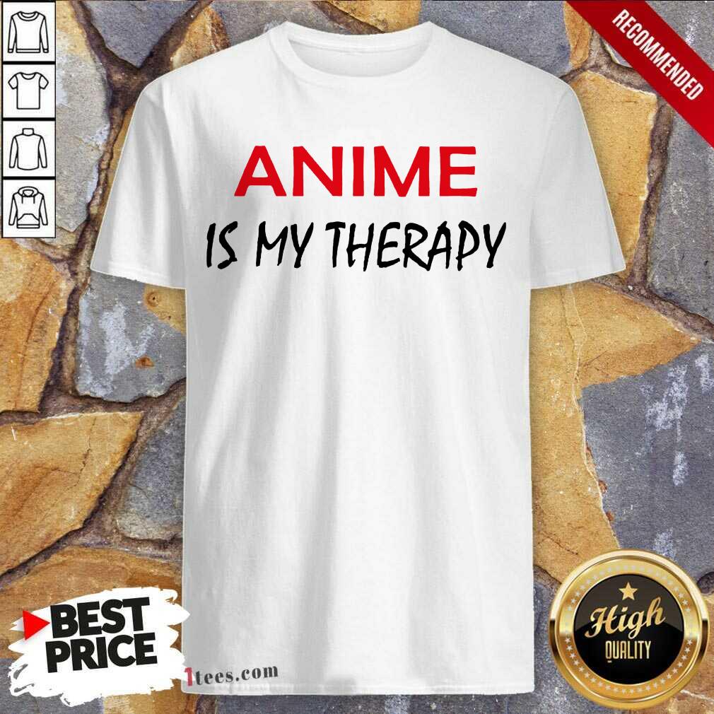 Anime Is My Therapy Shirt- Design By 1Tees.com