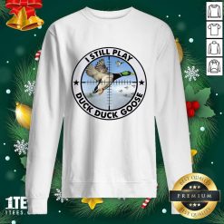 Cool I Still Play Duck Duck Goose Sweatshirt- Design By 1tees.com