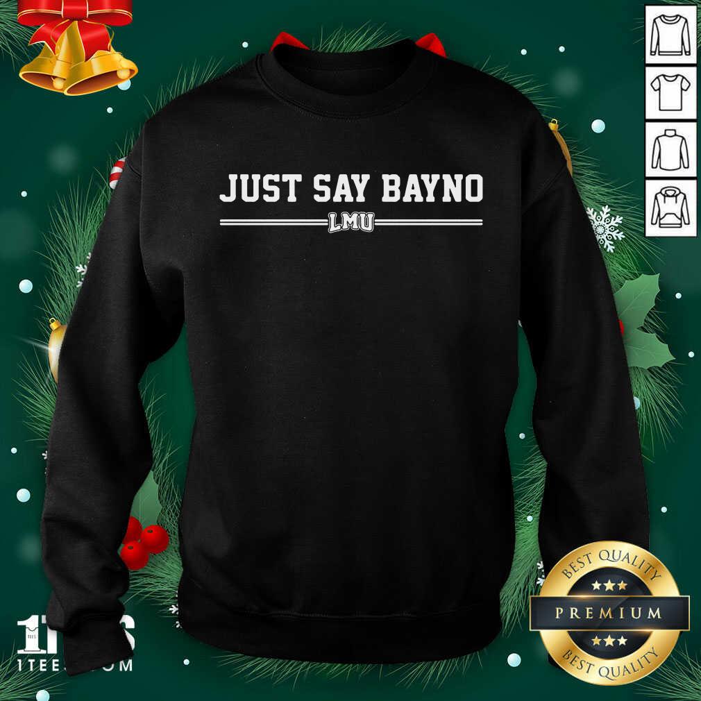 Just Say Bayno LMU Sweatshirt- Design By 1Tees.com