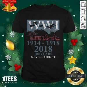 World War One Ww1 Wwi 100 Years Anniversary Never Forget Shirt- Design By 1tees.com