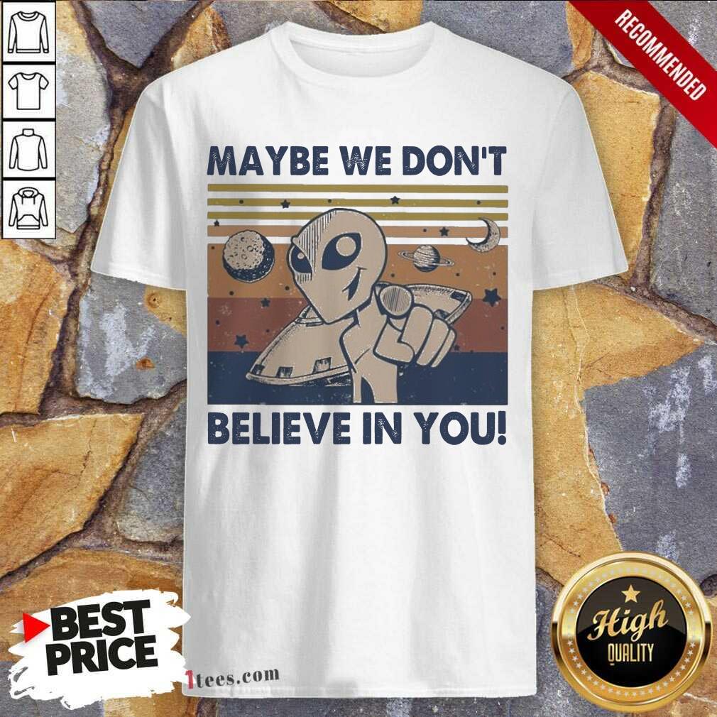 Alien Maybe We Don’t Believe In You Vintage Shirt- Design By 1Tees.com