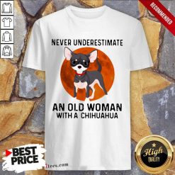 Never Underestimate An Old Woman With Chihuahua Moonblood Shirt- Design By 1Tees.com