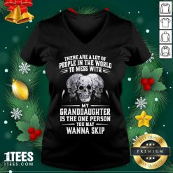 Skulls There Are A Lot Of People In The World To Mess With My Granddaughter Is The One Person V-neck- Design By 1tees.com