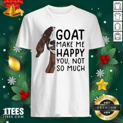 Goat Goats Make Me Happy You Not So Much Shirt- Design By 1tees.com
