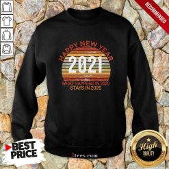 Happy New Year 2021 What Happens In 2021 Stays In 2021 Retro Sweatshirt- Design By 1Tees.com