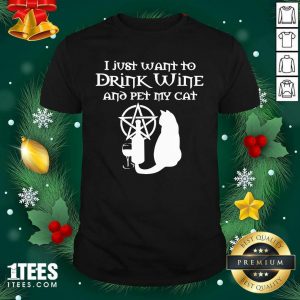 I Just Want To Drink Wine And Pet My Cat Shirt- Design By 1Tees.com