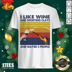 I Like Wine And Sporting Clays And Maybe People Vintage Shirt- Design By 1tees.com