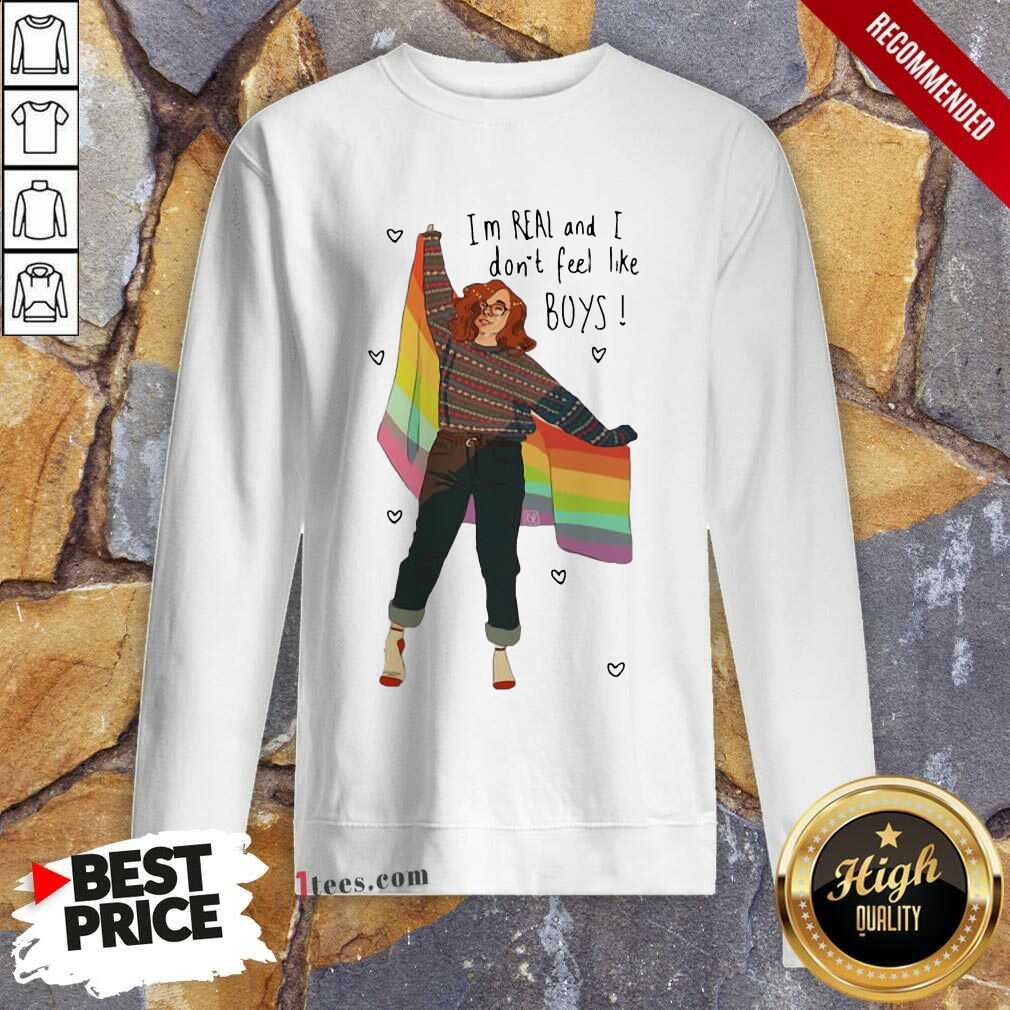I’m Real And I Don’t Feel Like Boys LGBT Flag Sweatshirt- Design By 1Tees.com