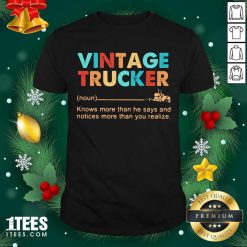 Vintage Trucker Knows More Than He Says And Notices More Than You Realize Shirt- Design By 1tees.com
