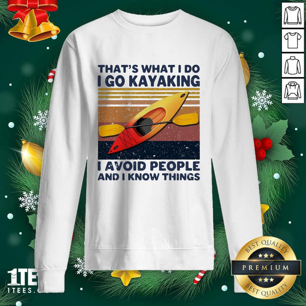That’s What I So I Go Kayaking I Avoid People And I Know Things Vintage Sweatshirt- Design By 1tees.com