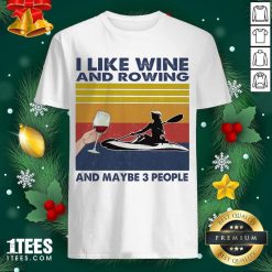 I Like Wine And Rowing And Maybe People Vintage Shirt- Design By 1tees.com
