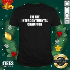 I’m The Intercontinental Champion Shirt- Design By 1Tees.com