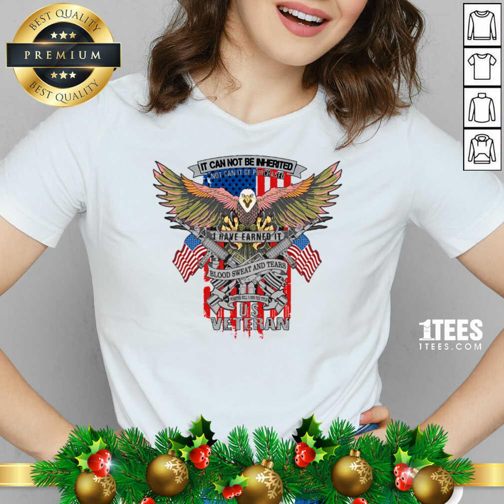 It Can Not Be Inierited Not Can It Be Purchased I Have Earned It Blood Sweat And Tears Veterans Day Eagle Veteran Emblem V-neck- Design By 1tees.com