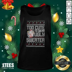 Santa Claus Too Cute To Wear Ugly Sweater Christmas Tank Top- Design By 1Tees.com