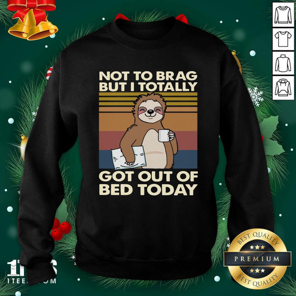 Sloth Not To Brag But I Totally Got Out Of Bed Today Vintage Retro Sweatshirt- Design By 1Tees.com