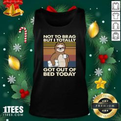 Sloth Not To Brag But I Totally Got Out Of Bed Today Vintage Retro Tank Top- Design By 1Tees.com