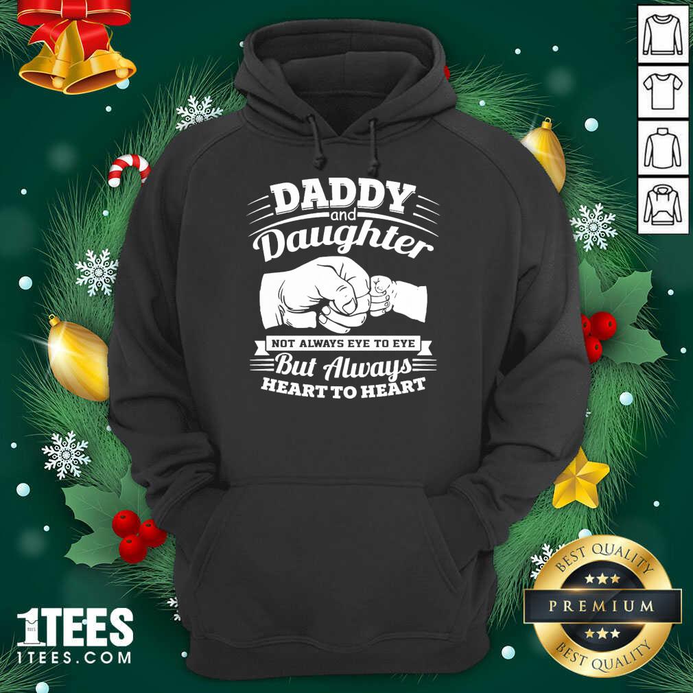 Daddy And Daughter Not Always Eye To Eye But Always Heart To Heart Hoodie- Design By 1Tees.com