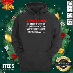 Detrumpification The Consistent Opposition To Those Who Enable Trump Hoodie- Design By 1Tees.com