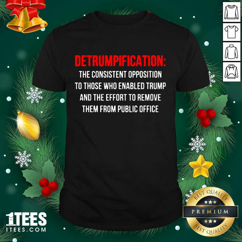Detrumpification The Consistent Opposition To Those Who Enable Trump Shirt- Design By 1tees.com