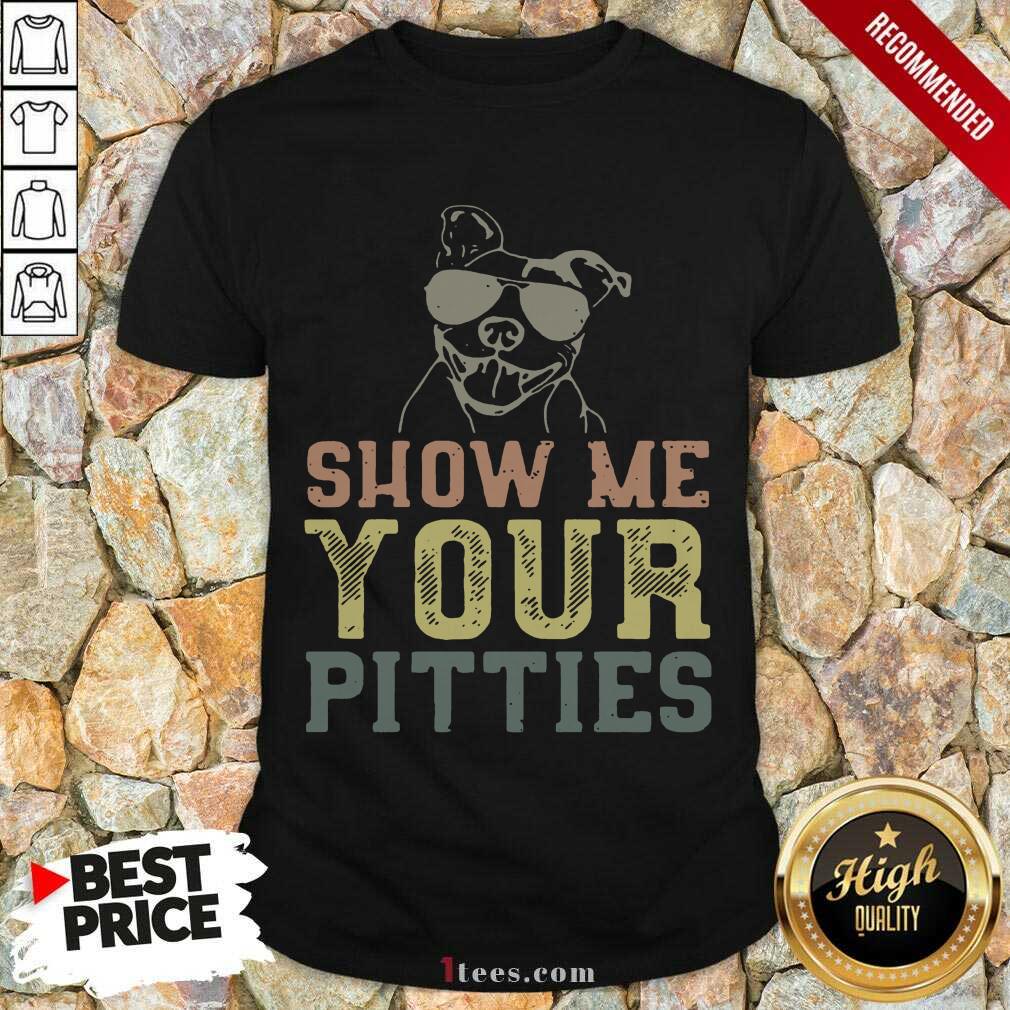 Dog Show Me Your Pitties Shirt- Design By 1tees.com