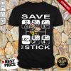 Save The Stick Shirt- Design By 1Tees.com