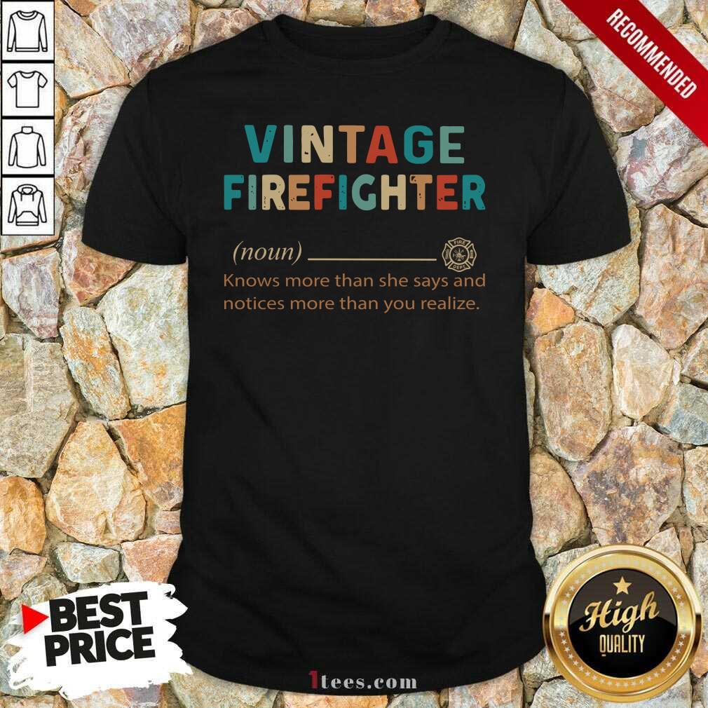 Vintage Firefighter Definition Knows More Than He Says Notices Shirt