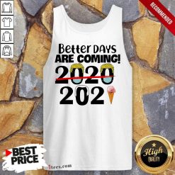 Better Days Are Coming 2020 2021 Tank Top- Design By 1Tees.com