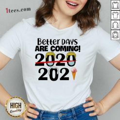 Better Days Are Coming 2020 2021 V-neck- Design By 1Tees.com