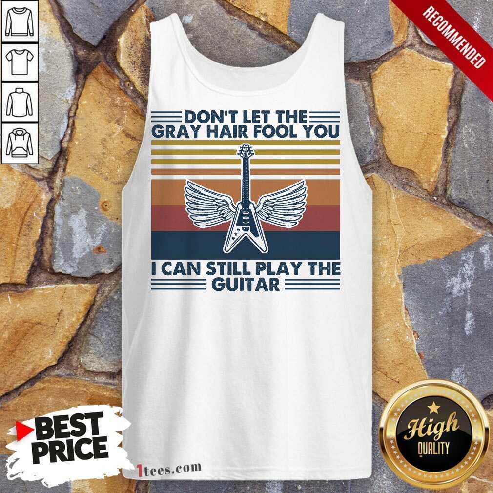 Dont Let The Gray Hair Fool You I Can Still Play The Guitar Vintage Tank Top- Design By 1Tees.com