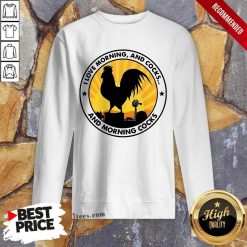 Chicken I Love Morning And Cocks And Morning Cocks Sweatshirt- Design By 1tees.com