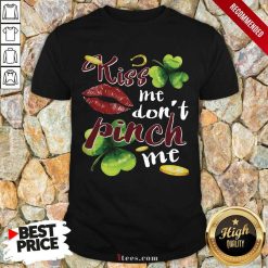 Funny St Patricks Day Kiss Me Dont Pinch Me Shirt- Design By 1Tees.com