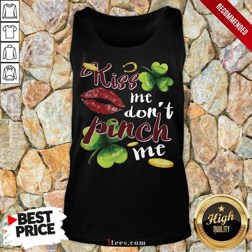 Funny St Patricks Day Kiss Me Dont Pinch Me Tank Top- Design By 1Tees.com