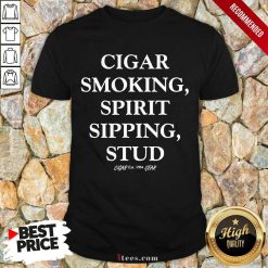 Mens Cigar Smoking Spirit Sipping Stud Funny Cigar Quotes Gift Shirt-Design By 1Tees.com