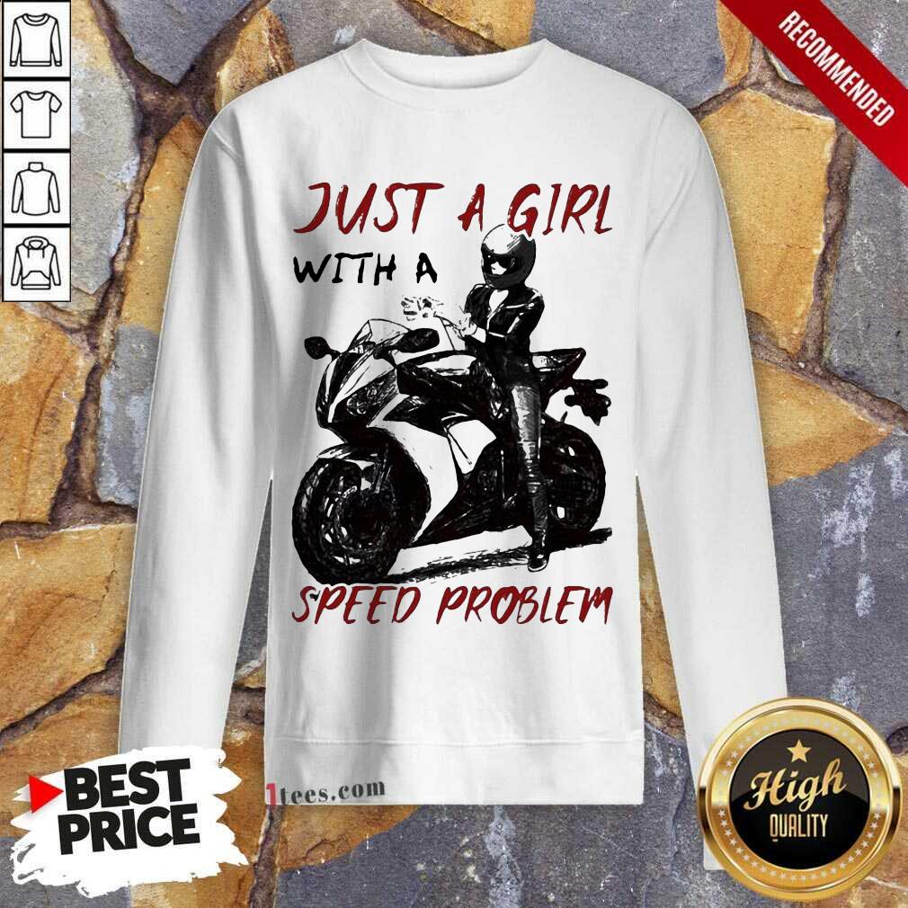 Sportbike Just A Girl With A Speed Problem Sweatshirt