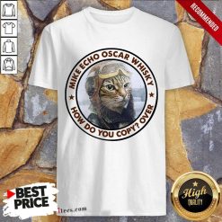 Cat Mike Echo Oscar Whiskey How Do You Copy Over Shirt- Design By 1Tees.com