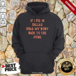 If I Die In Dallas Drag My Boby Back To The Funk Hoodie- Design By 1Tees.com