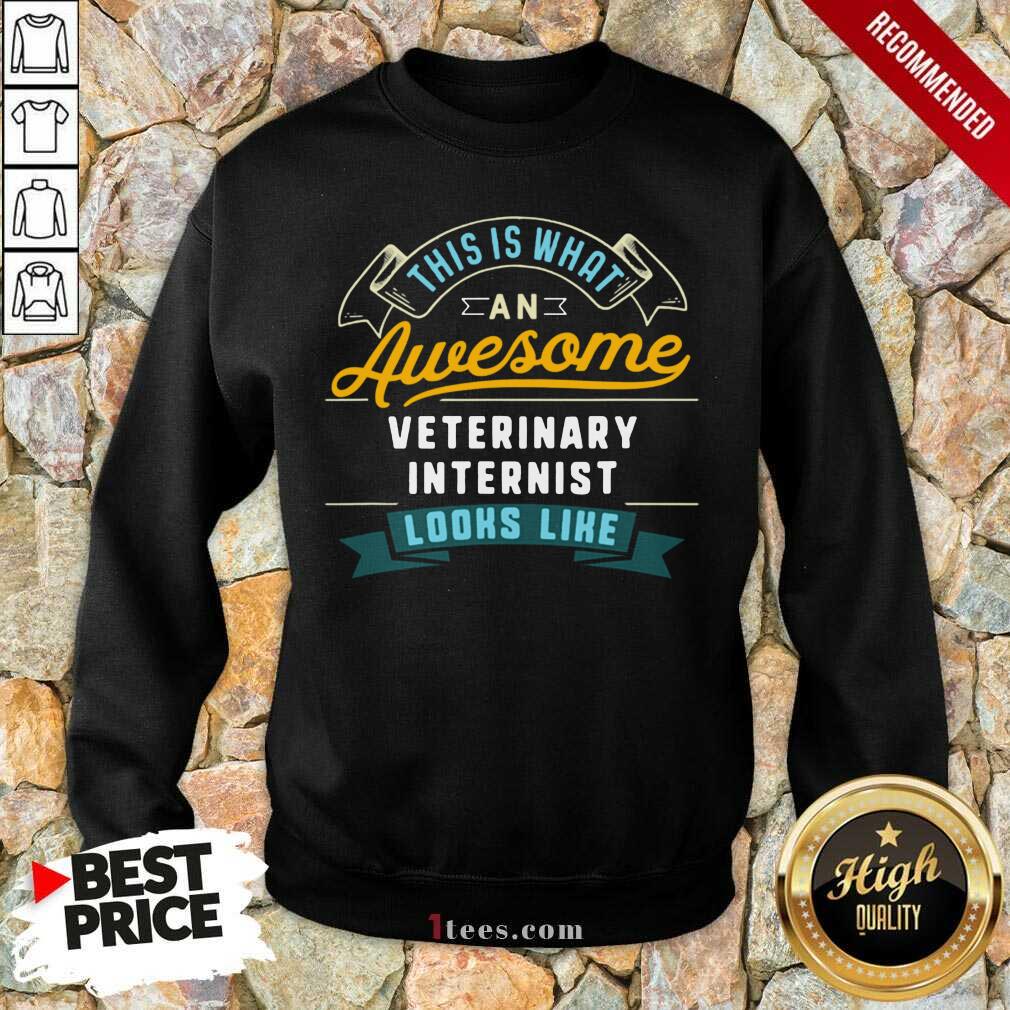 This Is What An Awesome Veterinary Internist Looks Like Job Occupation Sweatshirt Design By 1Tees.com