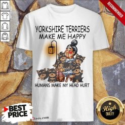 Yorkshire Terriers Make Me Happy Humans Make My Head Hurt Shirt-Design By 1Tees.com