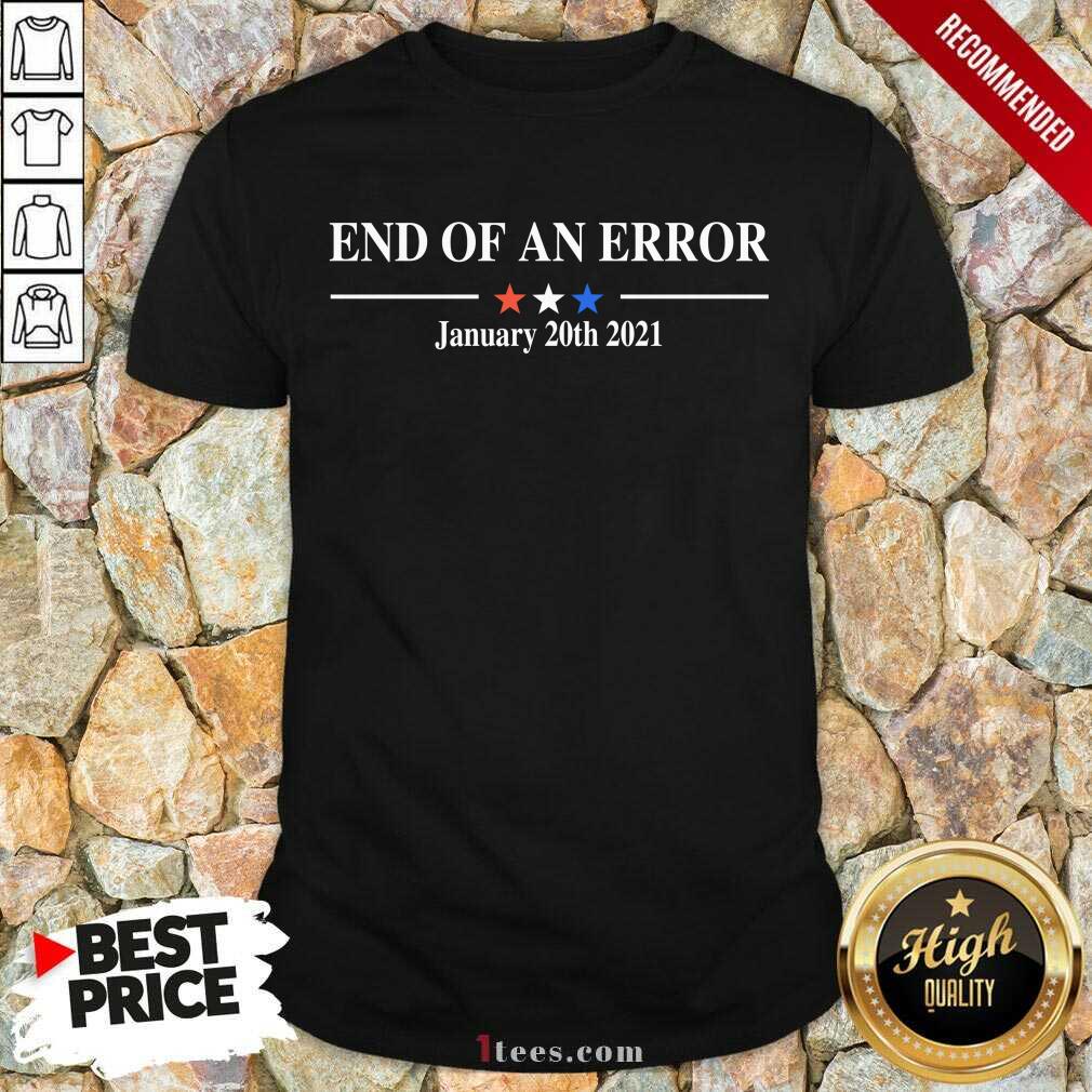 End Of An Error January 20 2021 Shirt