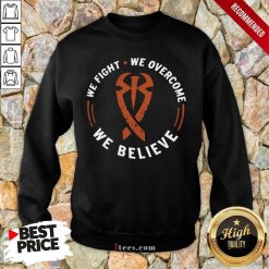 We Fight We Overcome We Believe Sweatshirt- Design By 1Tees.com
