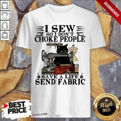 Black Cat I Sew So I Don’t Choke People Save A Life Send Fabric Shirt