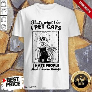 Skeleton Hug Cat Thats What I Do I Pet Cats I Hate People And I Know Things Shirt