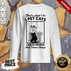 Skeleton Hug Cat Thats What I Do I Pet Cats I Hate People And I Know Things Sweatshirt