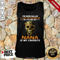 Skull I Ve Been Called A Lot Of Names In My Lifetime But Nana Is Favorite Tank Top