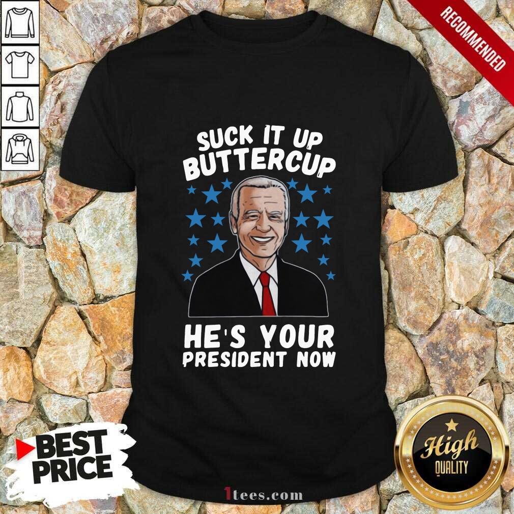 American Flag Joe Biden Suck It Up Buttercup Hes Your President Now Shirt- Design By 1tees.com