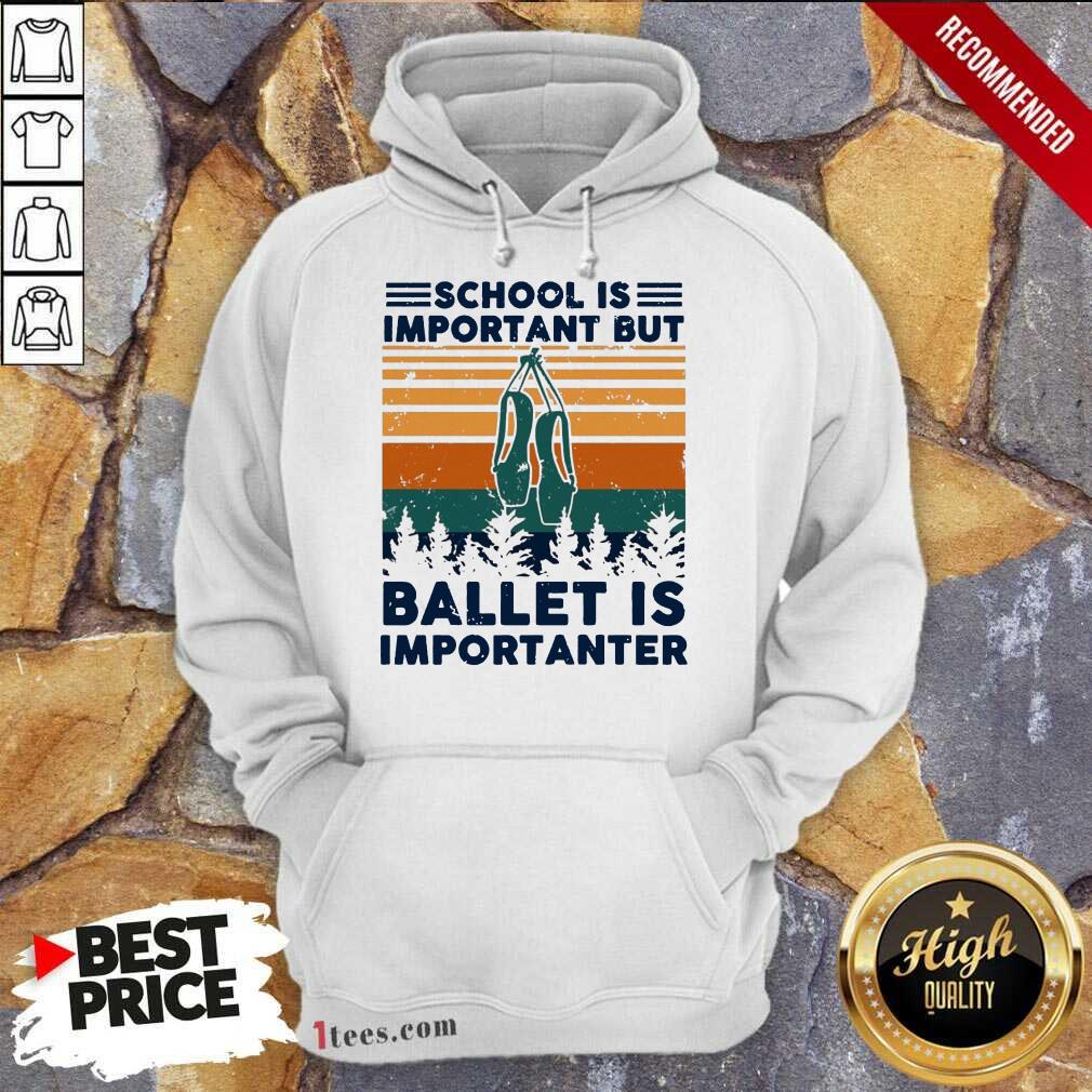 School Is Important But Ballet Is Importanter Vintage Hoodie-Design By 1Tees.com
