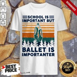 School Is Important But Ballet Is Importanter Vintage Shirt-Design By 1Tees.com