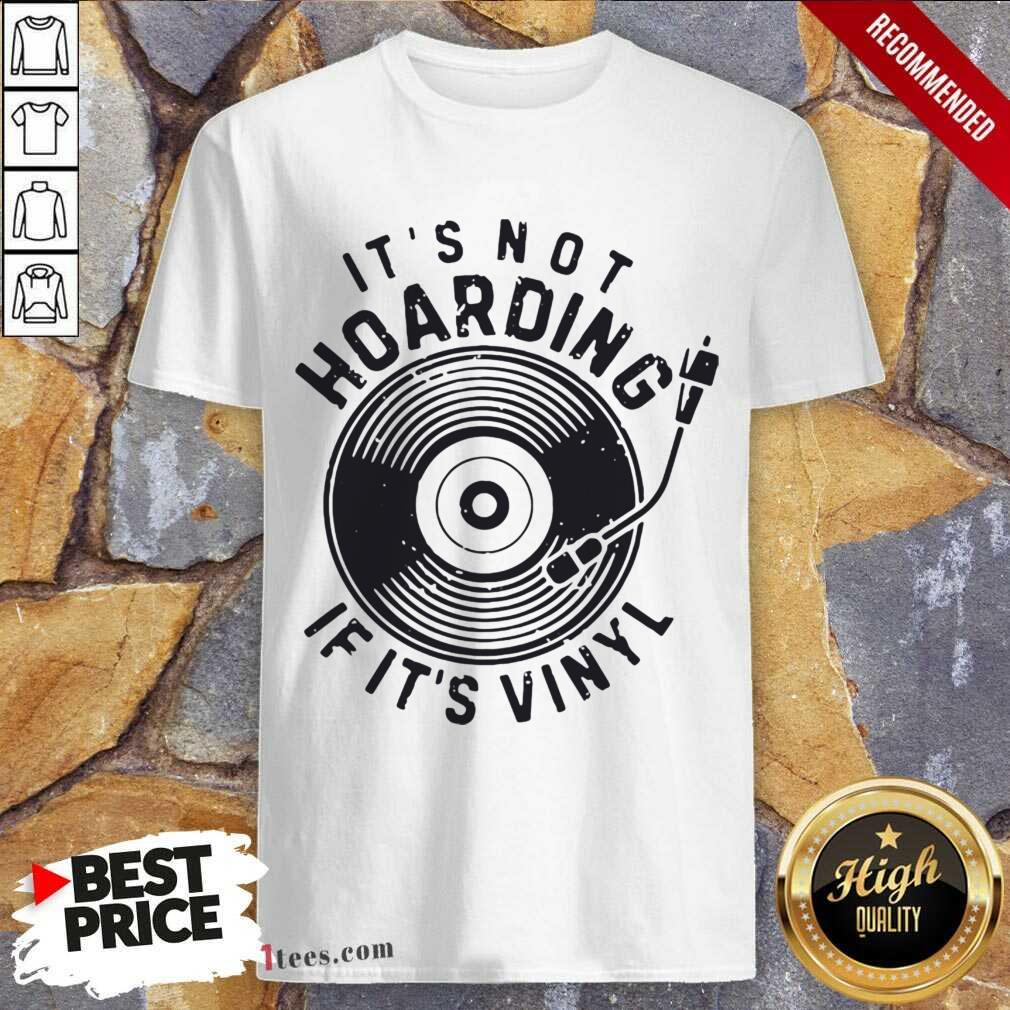 Its Not Hoarding If Its Vinyl Shirt- Design By 1Tees.com
