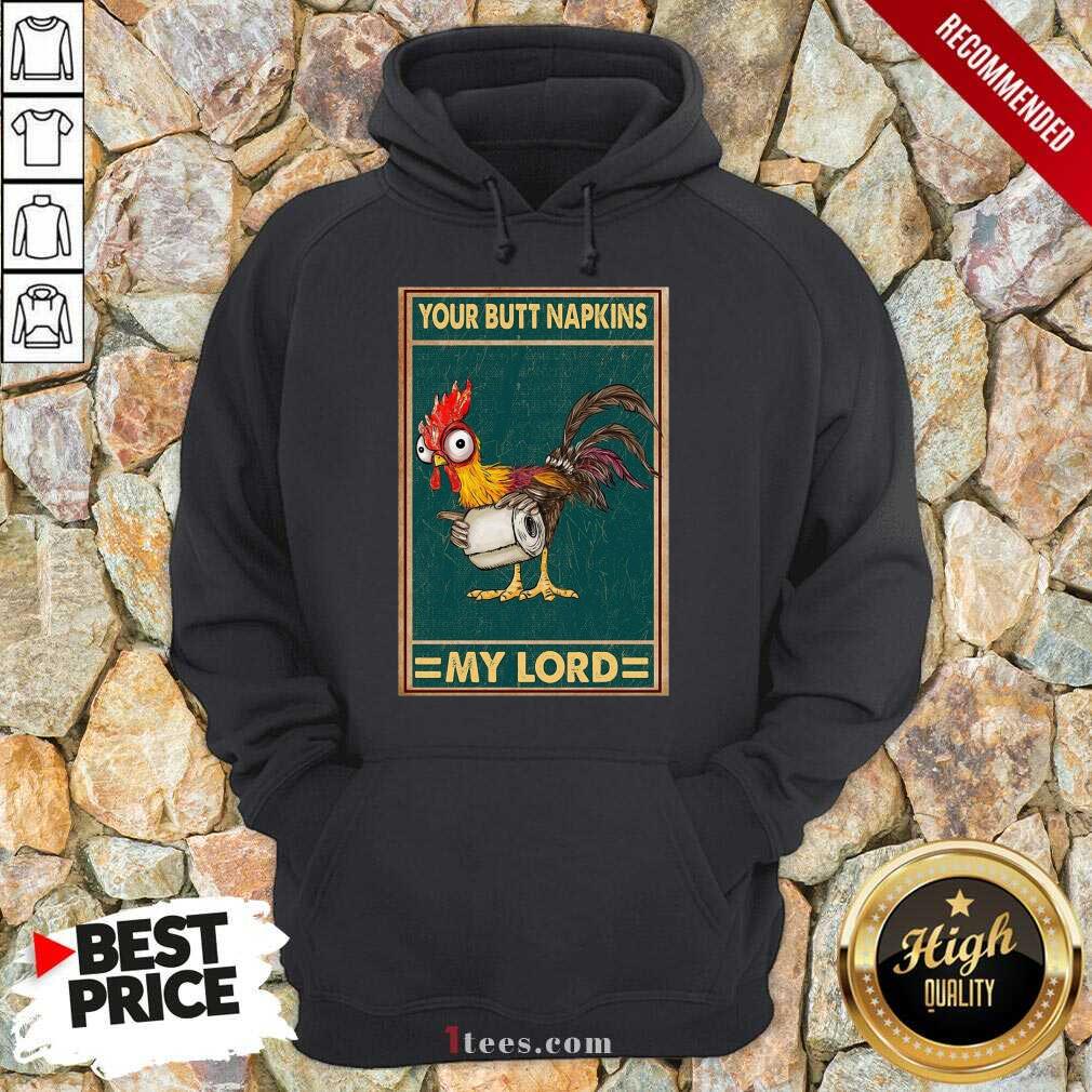 Chicken Hey Hey Your Butt Napkins My Lord Hoodie
