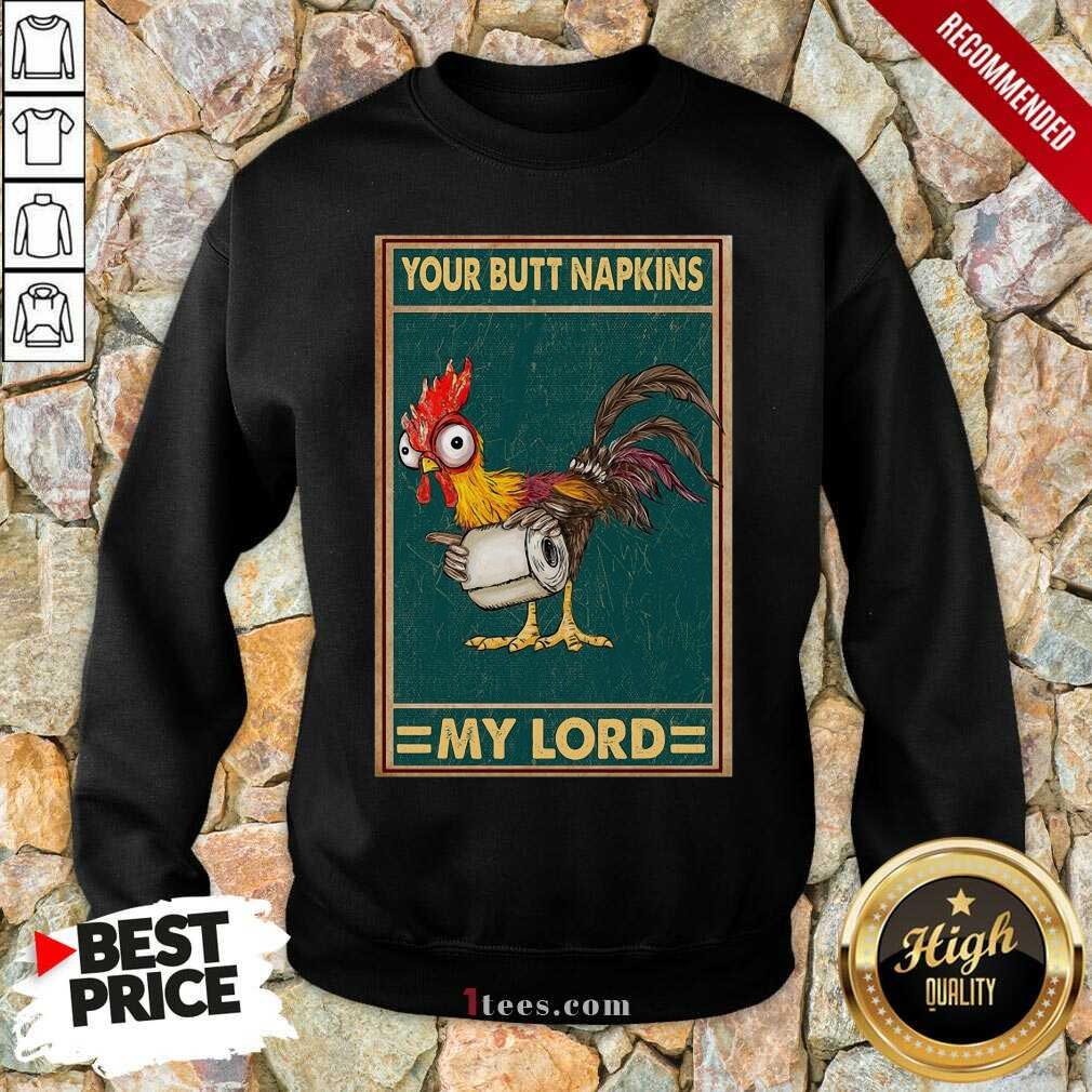 Chicken Hey Hey Your Butt Napkins My Lord Sweatshirt